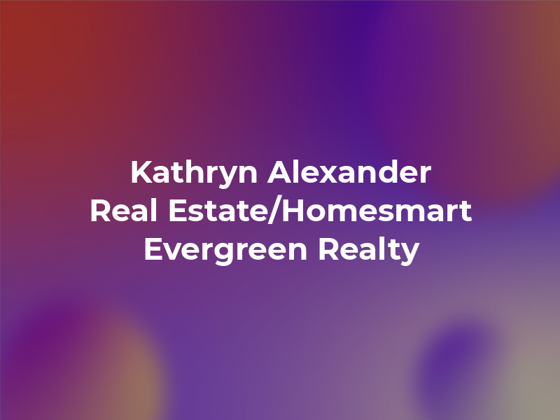 Kathryn Alexander Real Estate/Homesmart Evergreen Realty