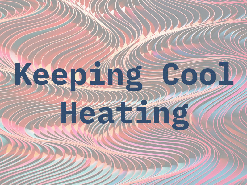 Keeping It Cool Heating & Air