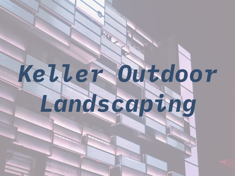 Keller Outdoor Landscaping LLC
