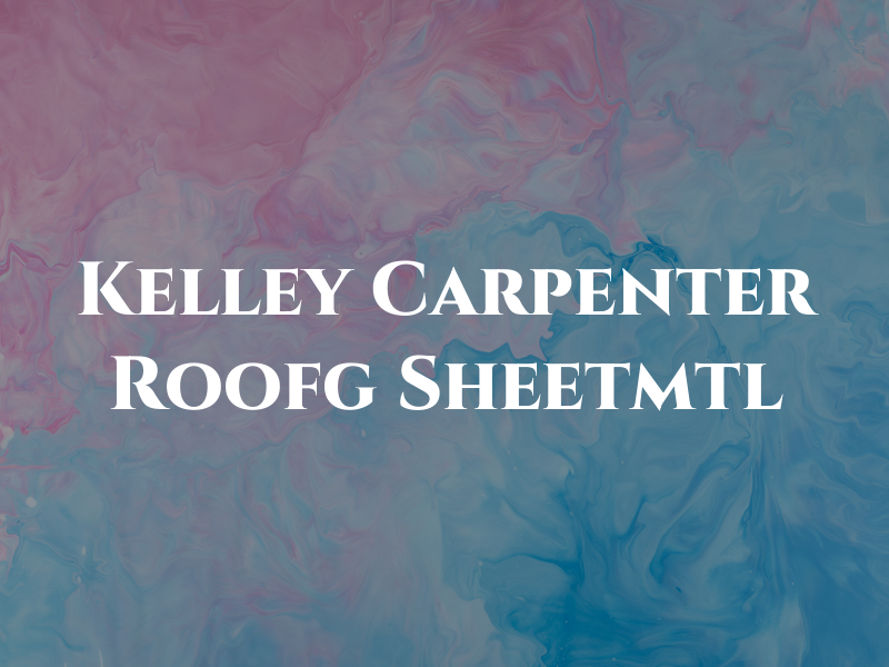 Kelley & Carpenter Roofg & Sheetmtl