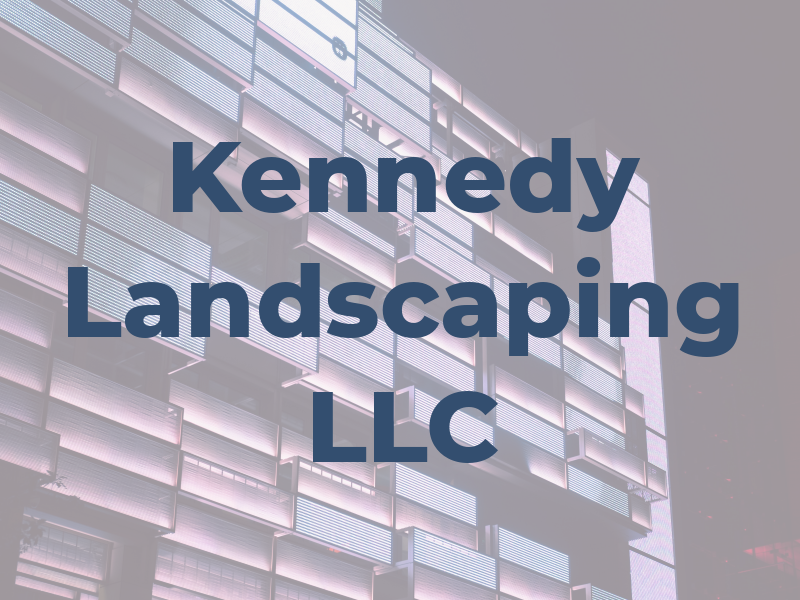 Kennedy Landscaping LLC