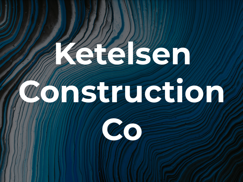Ketelsen Construction Co