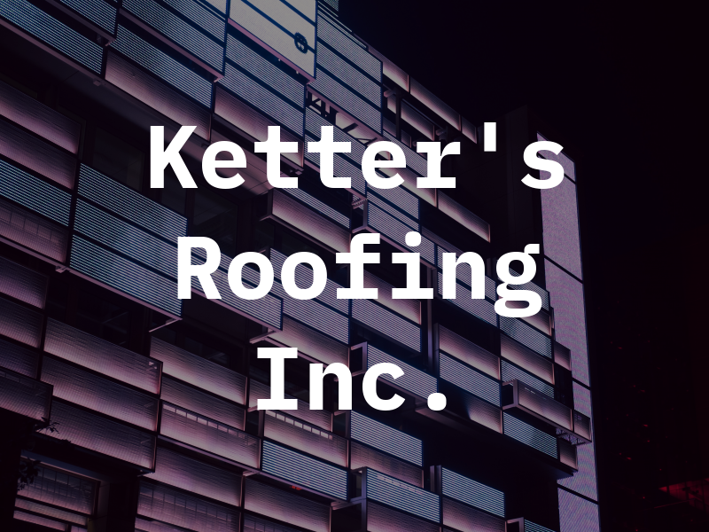 Ketter's Roofing Inc.