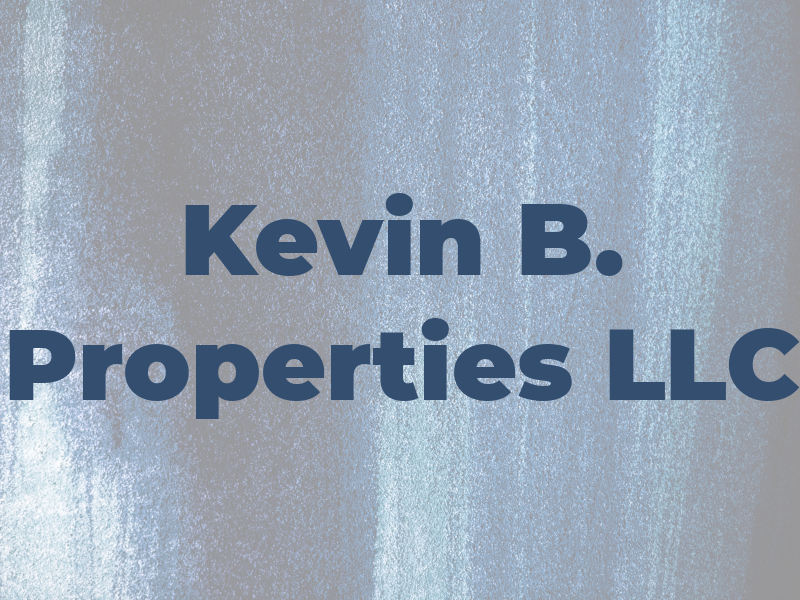 Kevin B. Properties LLC