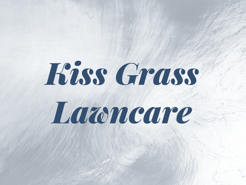 Kiss My Grass Lawncare LLC