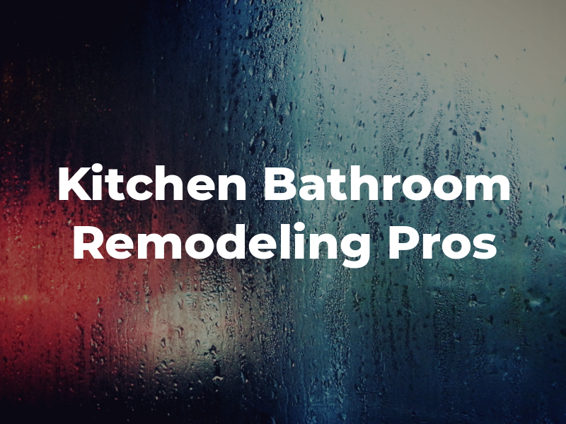 Kitchen & Bathroom Remodeling Pros