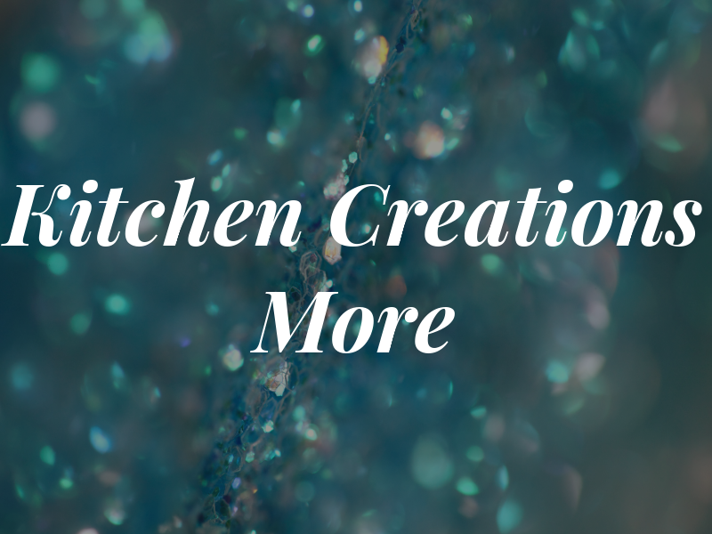 Kitchen Creations & More