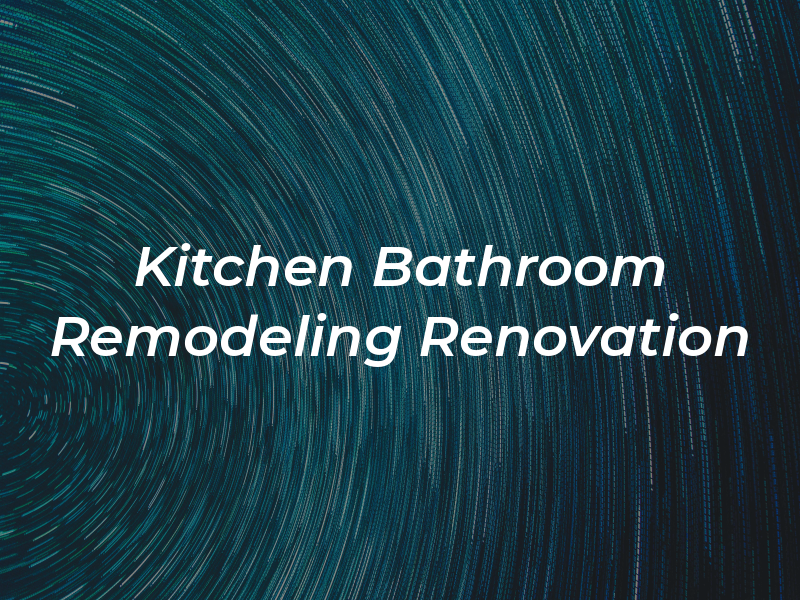 Kitchen and Bathroom Remodeling & Renovation