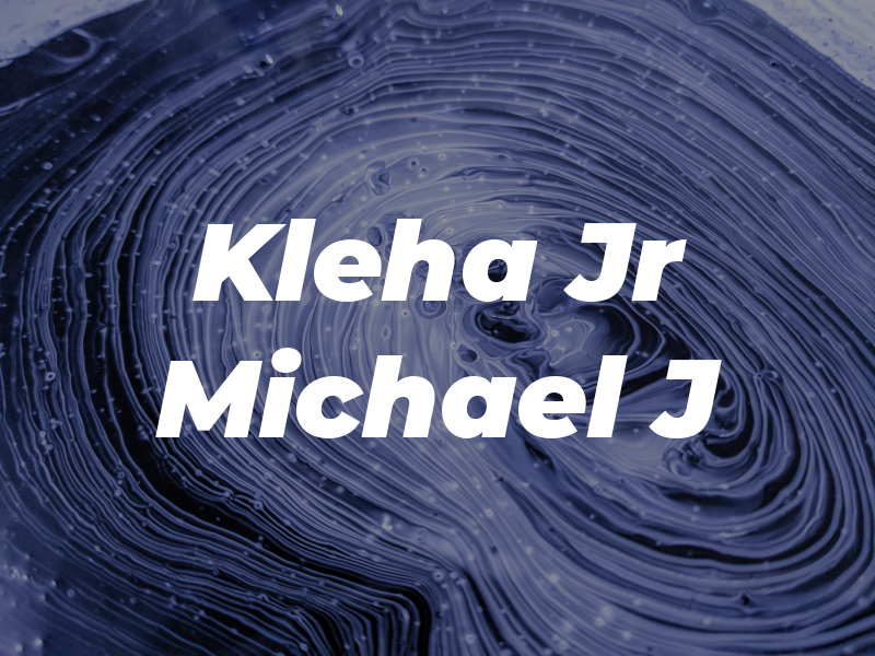 Kleha Jr Michael J