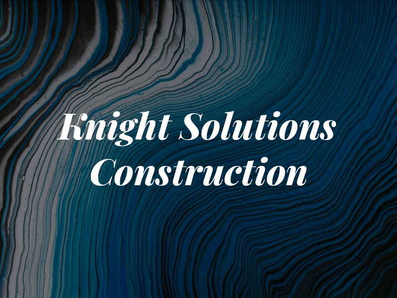 Knight Solutions Construction