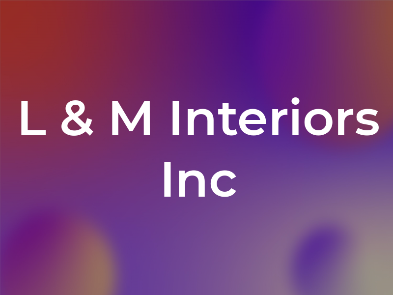 L & M Interiors Inc