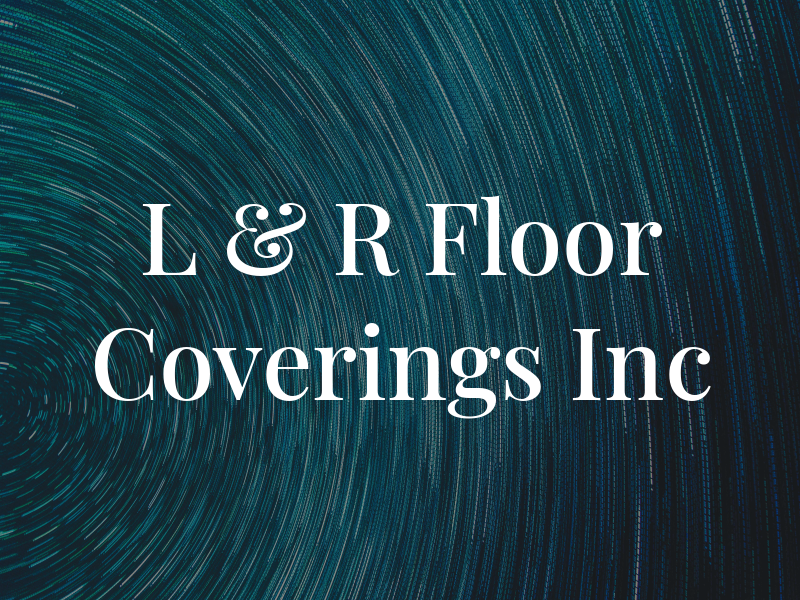 L & R Floor Coverings Inc