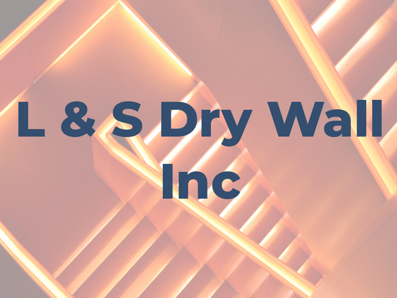 L & S Dry Wall Inc