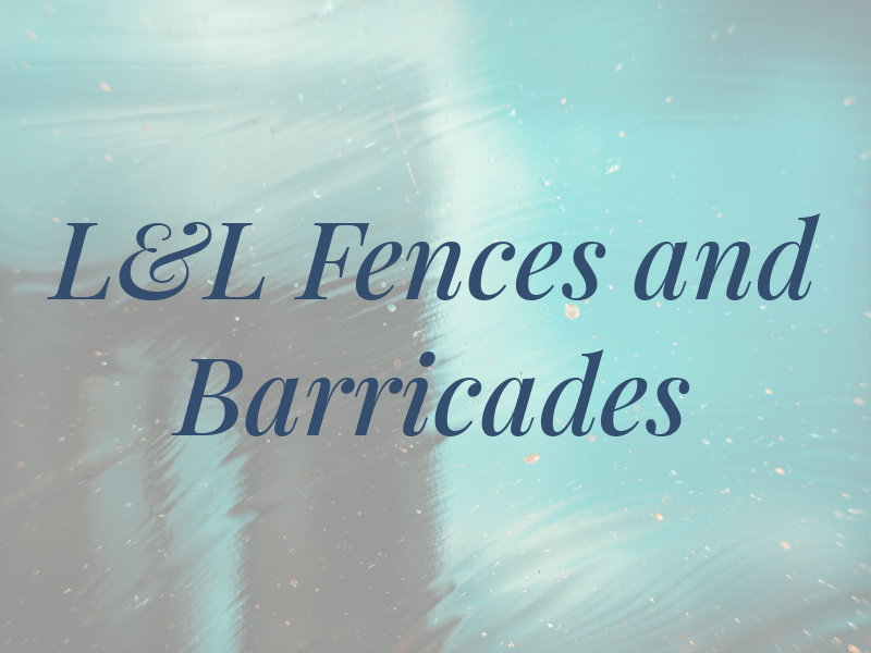 L&L Fences and Barricades