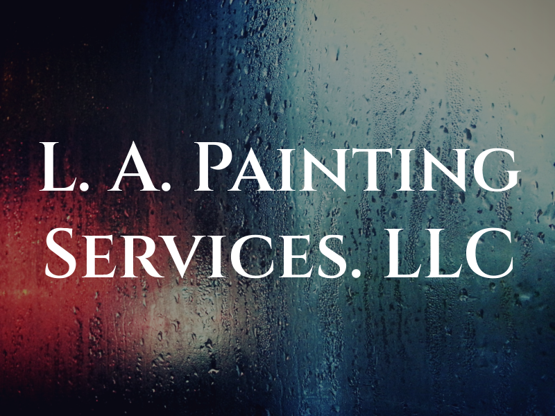 L. A. Painting Services. LLC