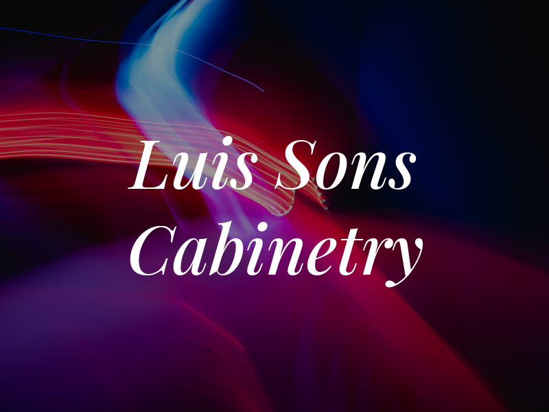 Luis & Sons Cabinetry Inc
