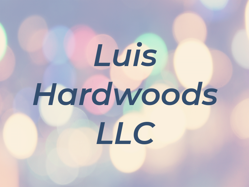 Luis Hardwoods LLC