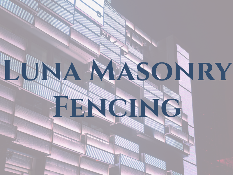 Luna Masonry and Fencing