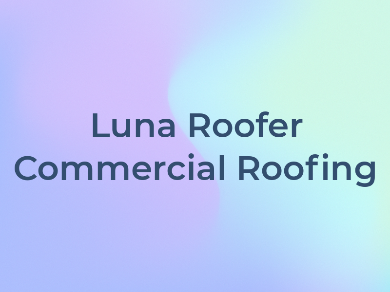 Luna Roofer & Commercial Roofing