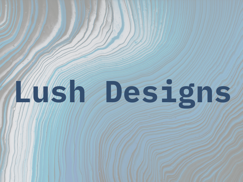 Lush Designs