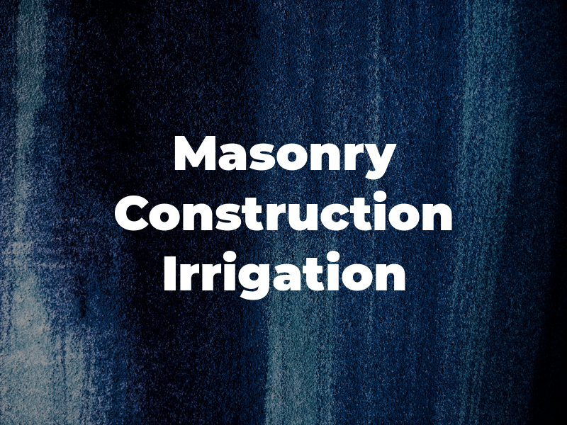 LJE Masonry Construction & Irrigation