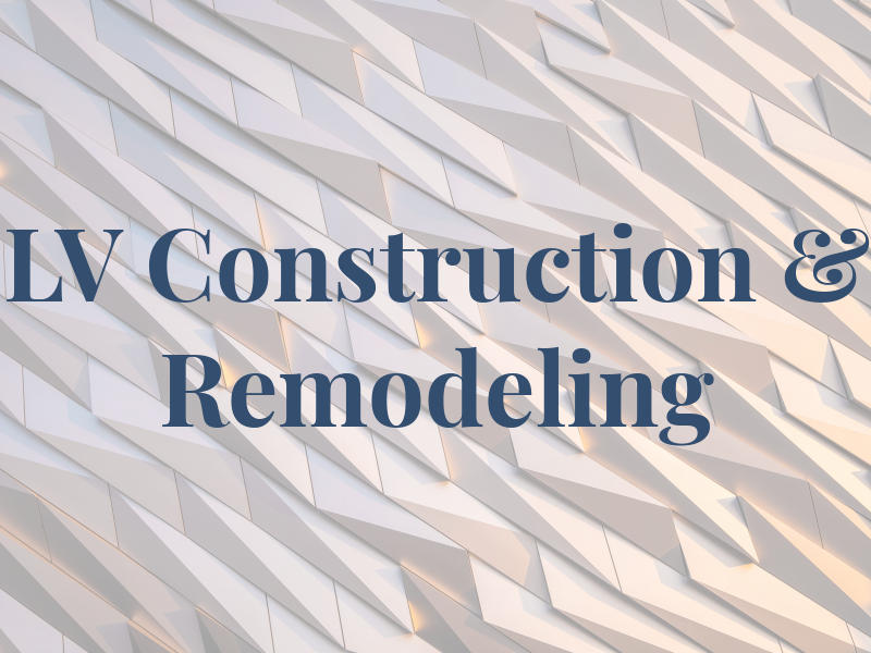 LV Construction & Remodeling