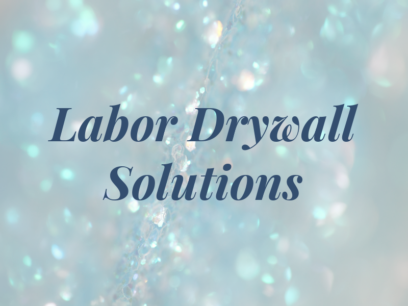 Labor and Drywall Solutions