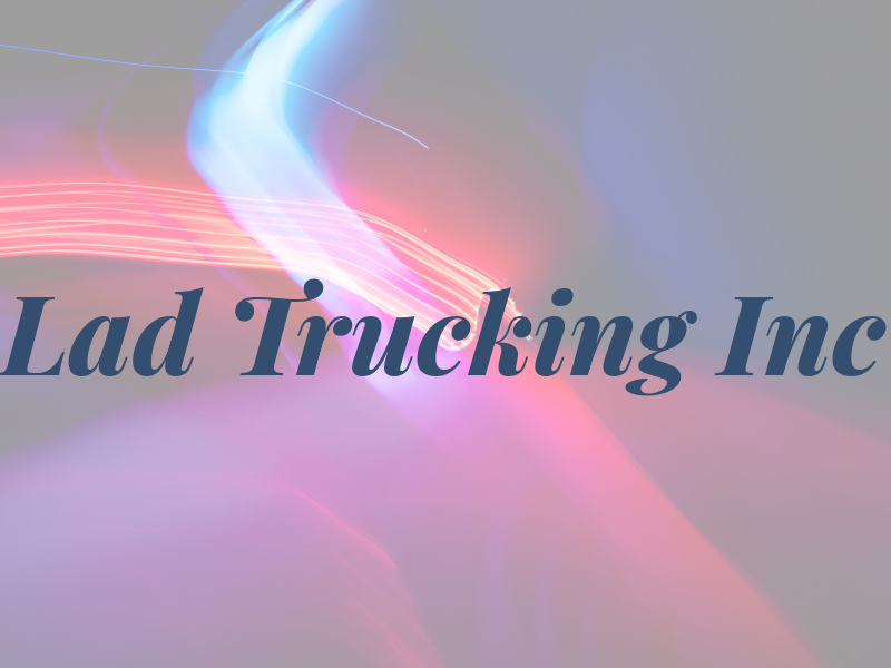 Lad Trucking Inc