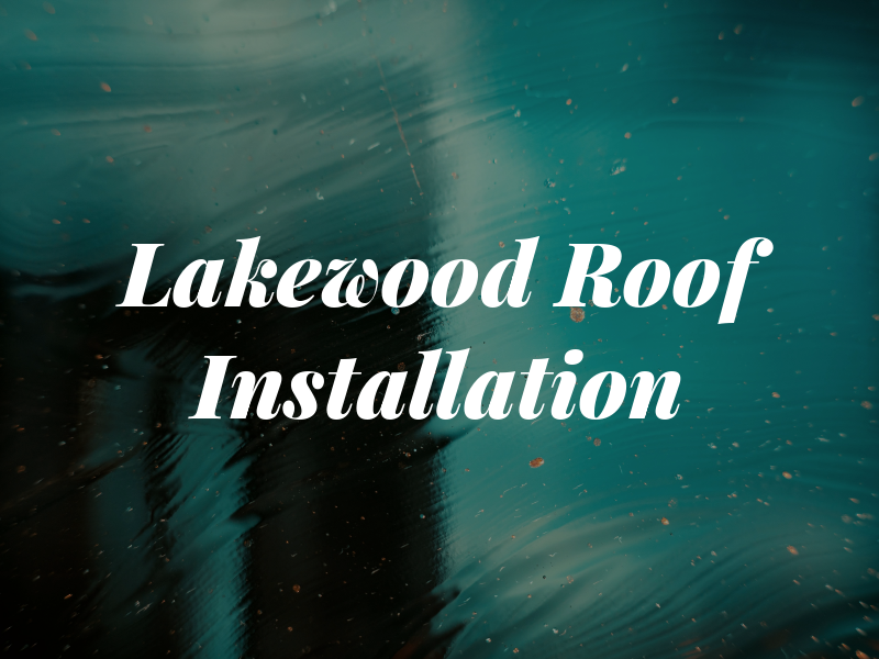 Lakewood Roof Installation