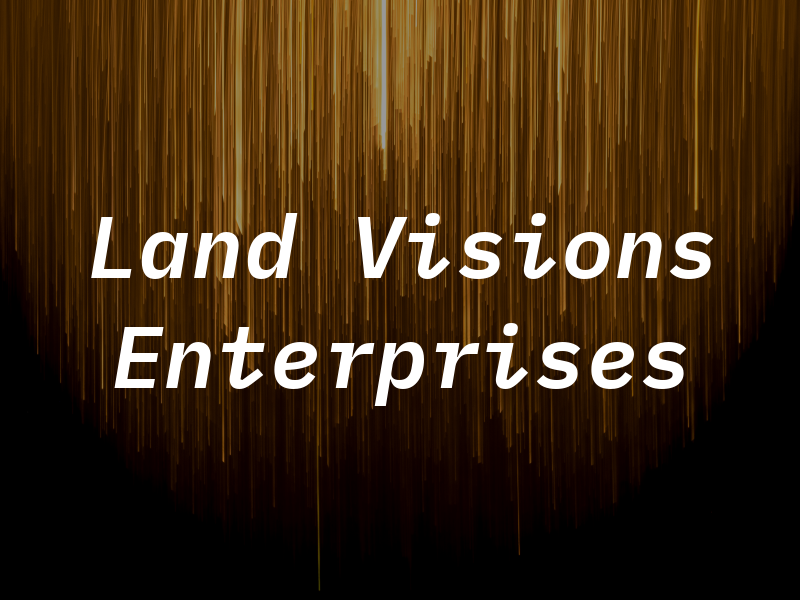 Land Visions Enterprises