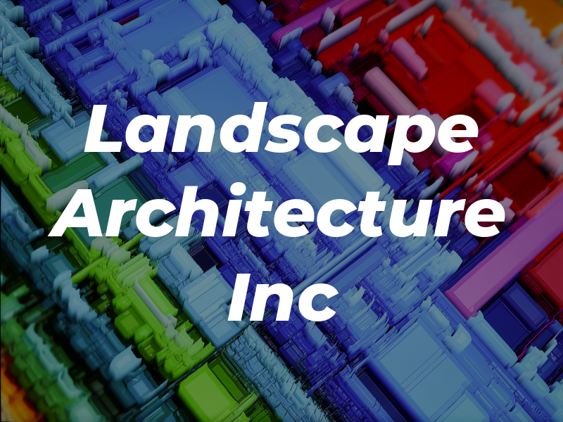 Landscape Architecture Inc