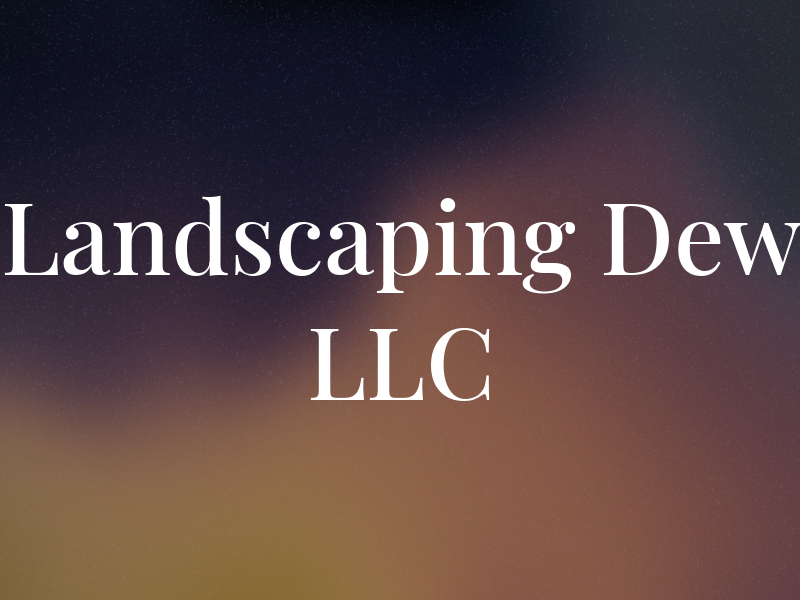 Landscaping Dew LLC
