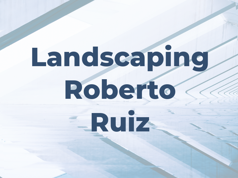 Landscaping Roberto Ruiz