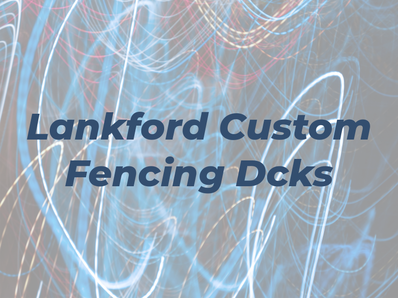 Lankford Custom Fencing & Dcks