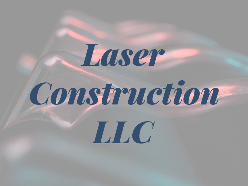Laser Construction LLC