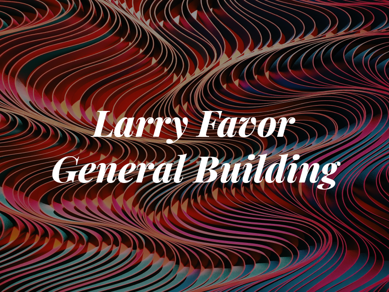 Larry Favor General Building