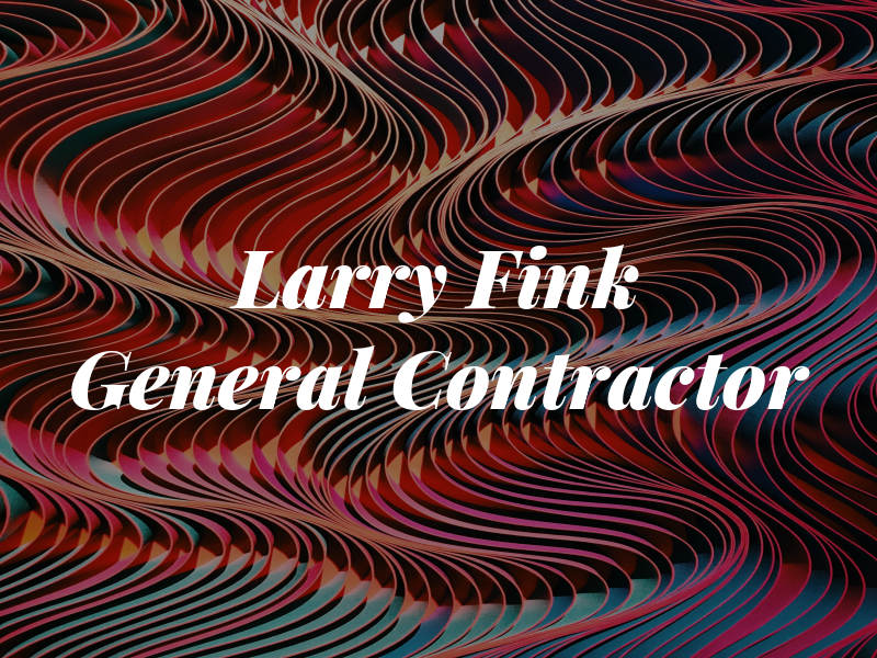 Larry Fink General Contractor