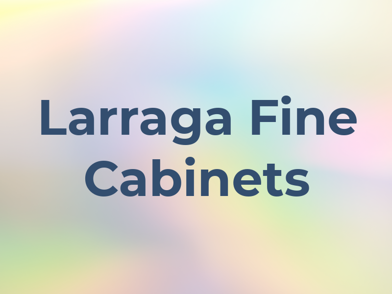 Larraga Fine Cabinets