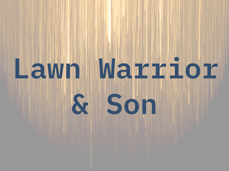 Lawn Warrior & Son