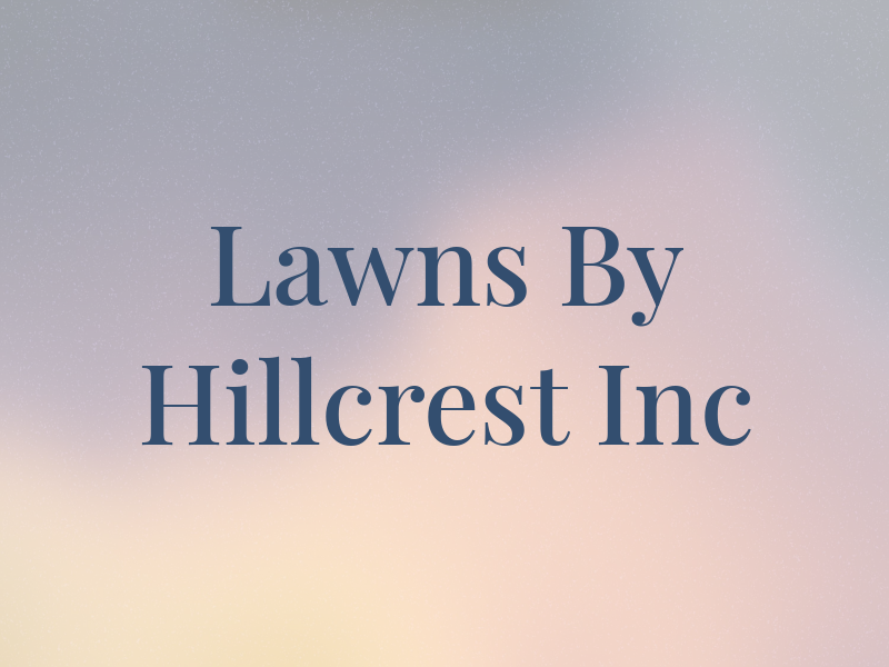 Lawns By Hillcrest Inc