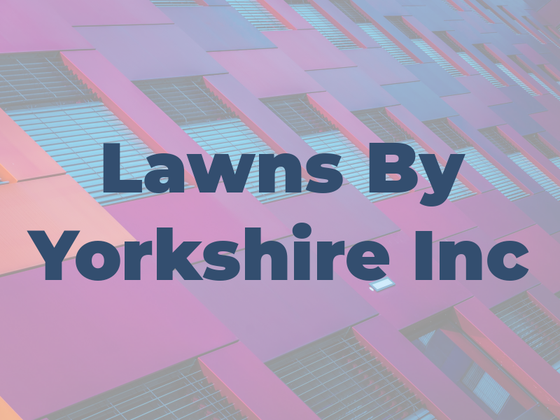 Lawns By Yorkshire Inc