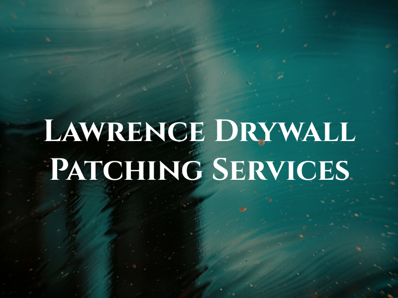 Lawrence Drywall & Patching Services