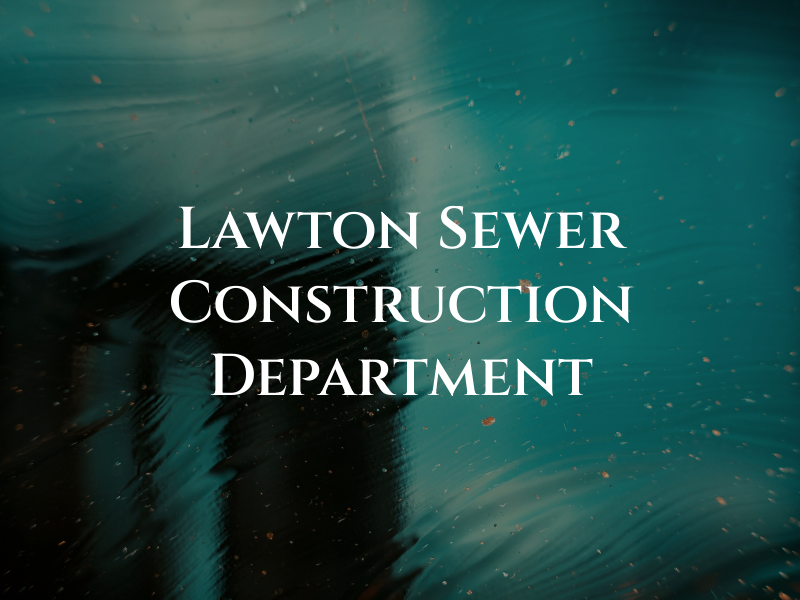 Lawton Sewer Construction Department
