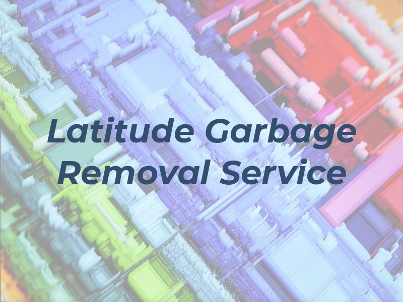 Latitude Garbage Removal Service