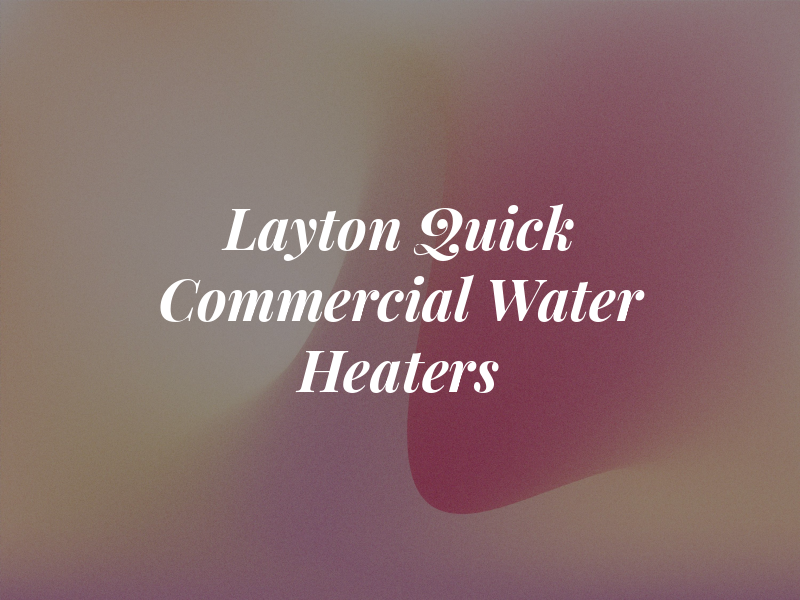 Layton Quick Commercial Water Heaters