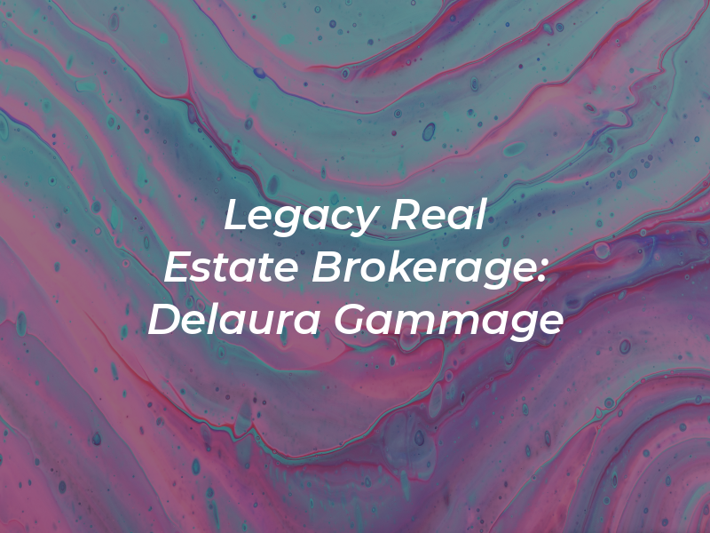Legacy Real Estate Brokerage: Delaura Gammage
