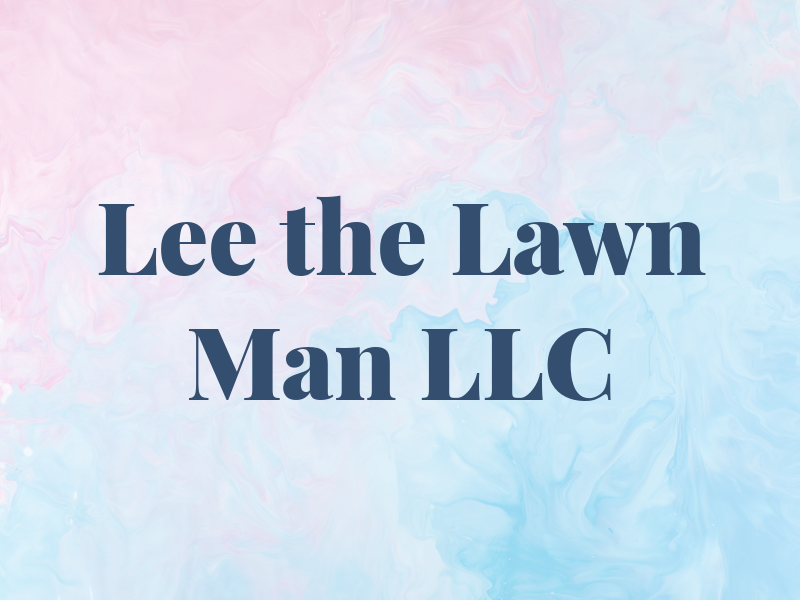 Lee the Lawn Man LLC