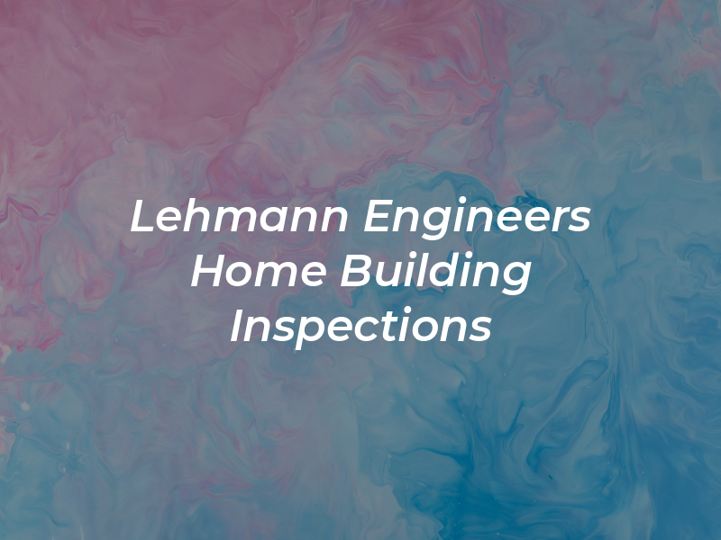 Lehmann Engineers Home and Building Inspections