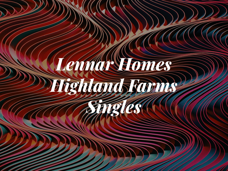 Lennar Homes at Highland Farms Singles