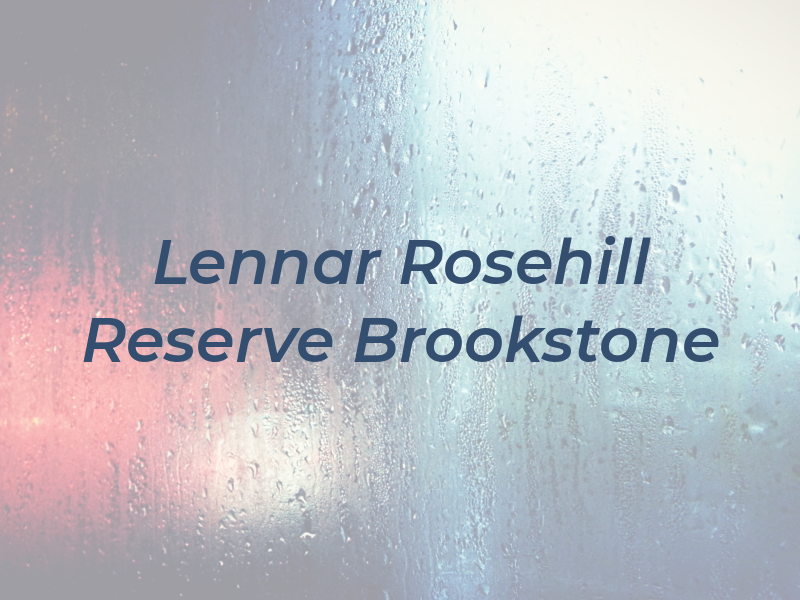 Lennar at Rosehill Reserve at Brookstone